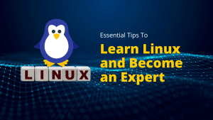 Essential Tips to Learn Linux